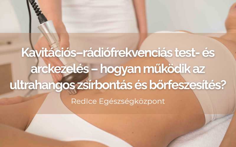 Kavitációs–rádiófrekvenciás test- és arckezelés – hogyan működik az ultrahangos zsírbontás és bőrfeszesítés?